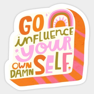 Go influence your own damn self Sticker